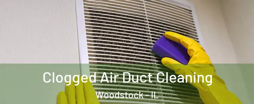  Clogged Air Duct Cleaning Woodstock - IL