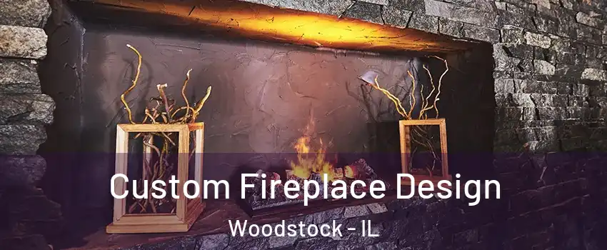  Custom Fireplace Design Woodstock - IL