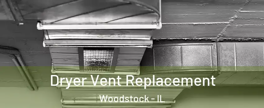  Dryer Vent Replacement Woodstock - IL