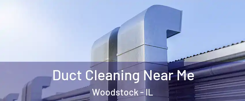  Duct Cleaning Near Me Woodstock - IL