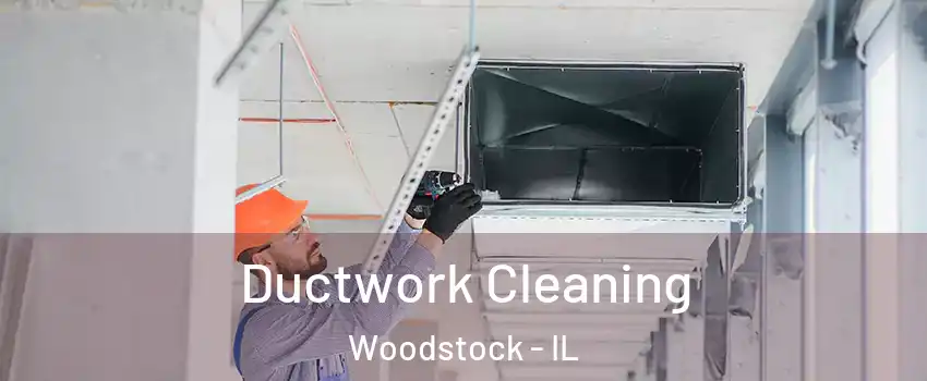  Ductwork Cleaning Woodstock - IL