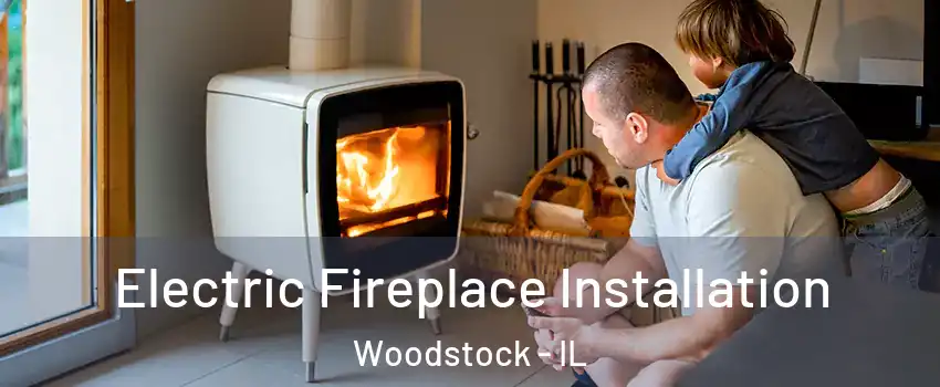  Electric Fireplace Installation Woodstock - IL