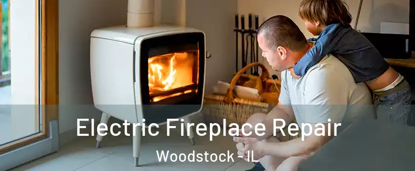  Electric Fireplace Repair Woodstock - IL