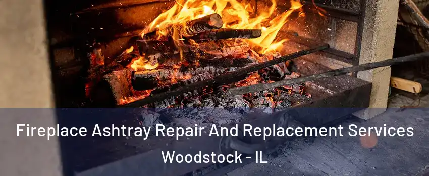  Fireplace Ashtray Repair And Replacement Services Woodstock - IL
