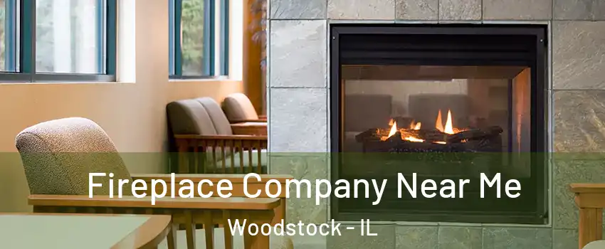  Fireplace Company Near Me Woodstock - IL