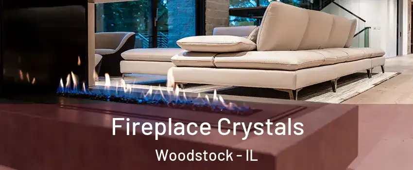  Fireplace Crystals Woodstock - IL