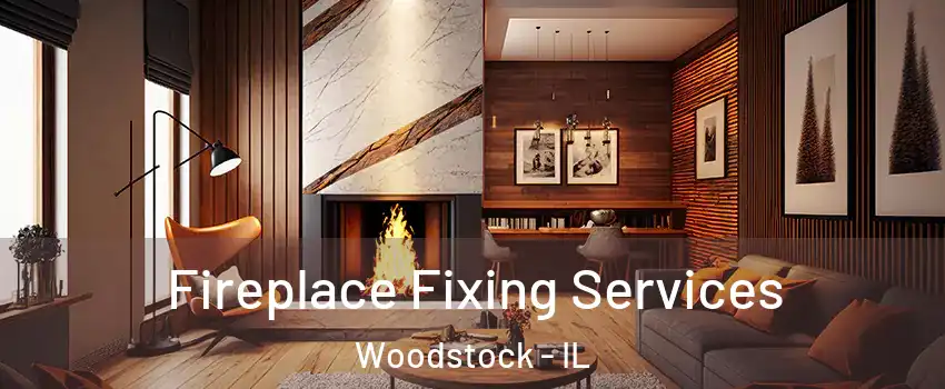  Fireplace Fixing Services Woodstock - IL