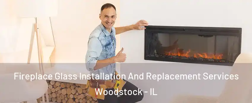  Fireplace Glass Installation And Replacement Services Woodstock - IL