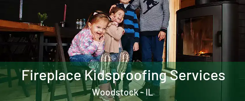  Fireplace Kidsproofing Services Woodstock - IL