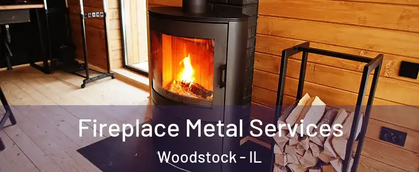  Fireplace Metal Services Woodstock - IL