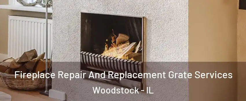  Fireplace Repair And Replacement Grate Services Woodstock - IL