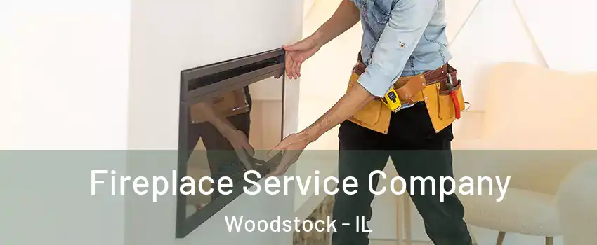  Fireplace Service Company Woodstock - IL