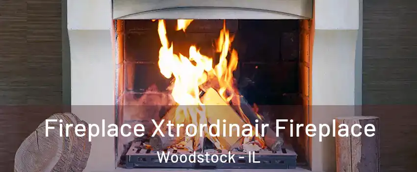  Fireplace Xtrordinair Fireplace Woodstock - IL