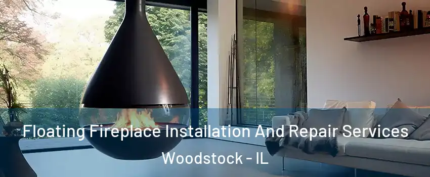  Floating Fireplace Installation And Repair Services Woodstock - IL