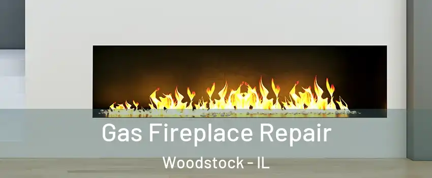  Gas Fireplace Repair Woodstock - IL