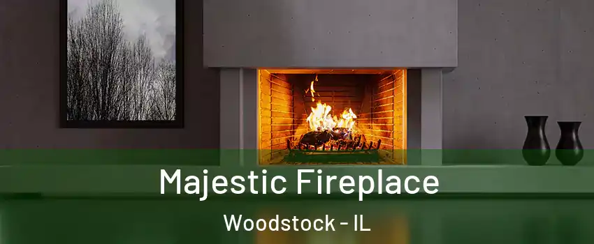  Majestic Fireplace Woodstock - IL