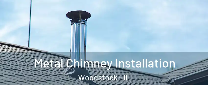  Metal Chimney Installation Woodstock - IL