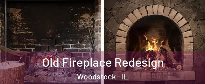  Old Fireplace Redesign Woodstock - IL