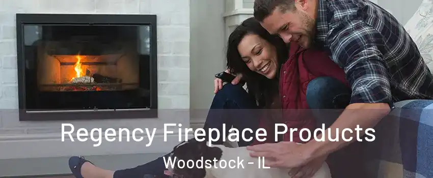  Regency Fireplace Products Woodstock - IL