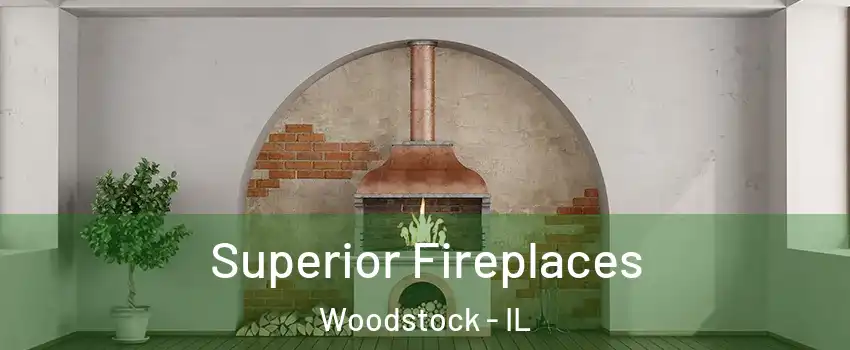  Superior Fireplaces Woodstock - IL