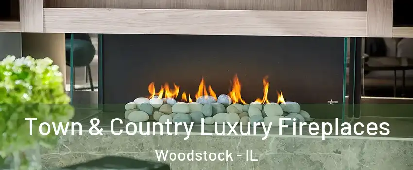  Town & Country Luxury Fireplaces Woodstock - IL
