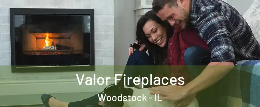  Valor Fireplaces Woodstock - IL