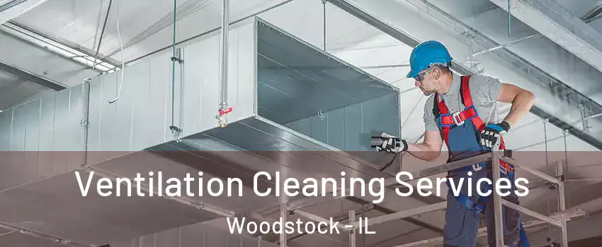  Ventilation Cleaning Services Woodstock - IL