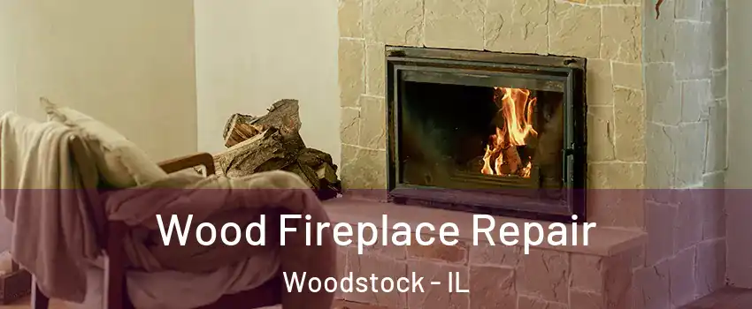  Wood Fireplace Repair Woodstock - IL